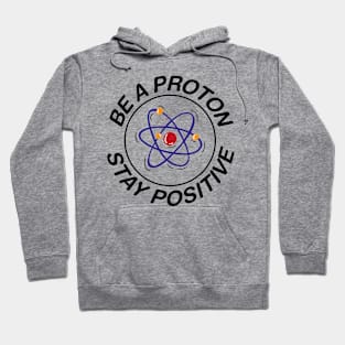 BE A PROTON - STAY POSITIVE Hoodie